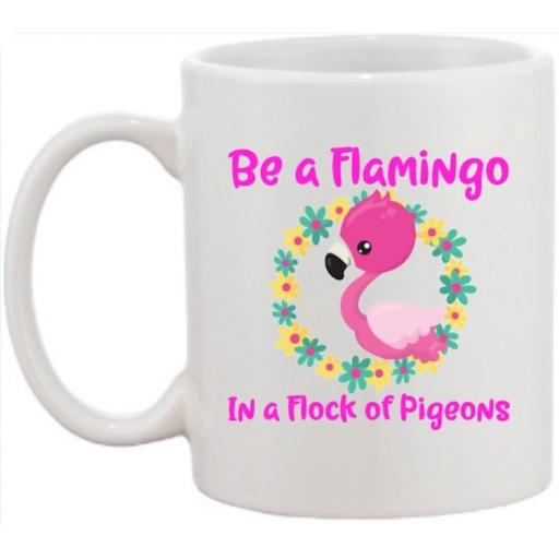 Be a Flamingo in a flock of pigeons Mug