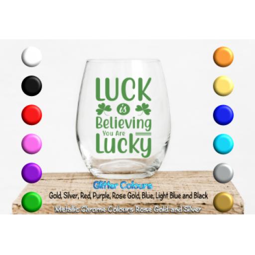 Luck is believing you are lucky Glass / Mug Decal / Sticker / Graphic