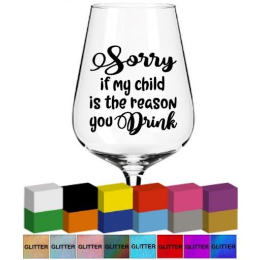 Sorry if my child is the reason you drink Glass / Mug Decal / Sticker / Graphic