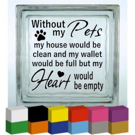 Without my Pets Vinyl Glass Block Decal / Sticker/ Graphic
