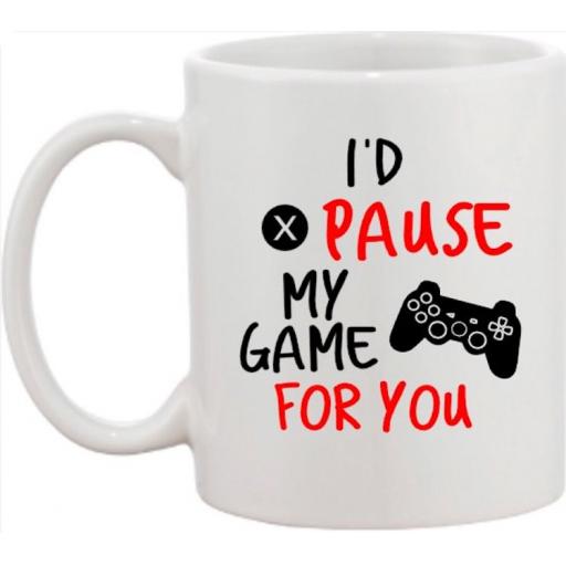 I'd pause my game for you Mug