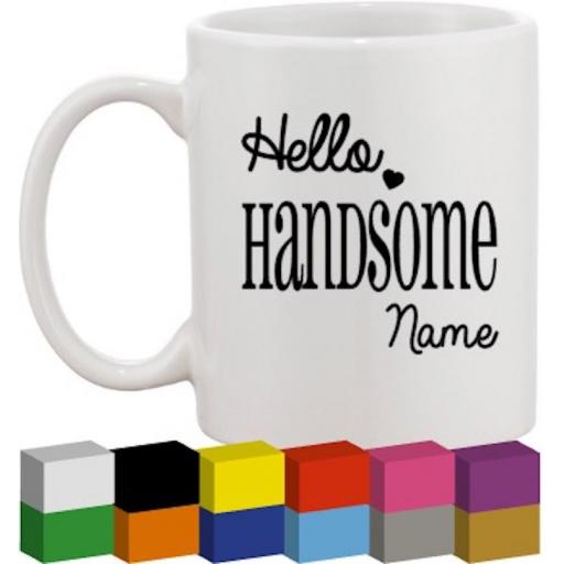 Hello Handsome Personalised Glass / Mug / Cup Decal / Sticker / Graphic