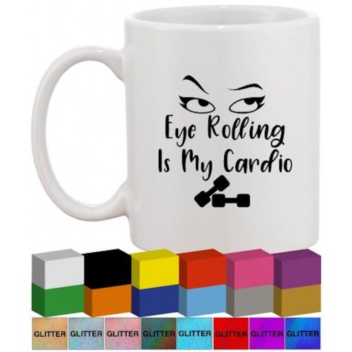 Eye rolling is my cardio Glass / Mug Decal / Sticker / Graphic