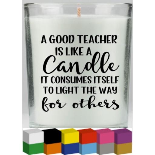 A good teacher is like a candle Candle Decal / Sticker / Graphic
