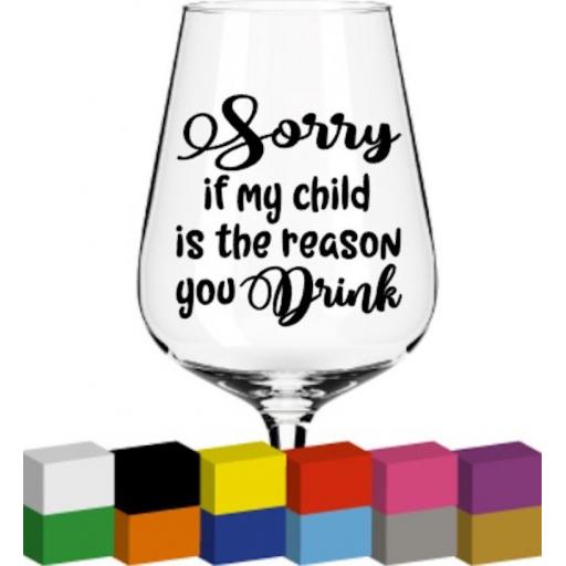 Sorry if my child is the reason you drink Glass / Mug / Cup Decal / Sticker / Graphic