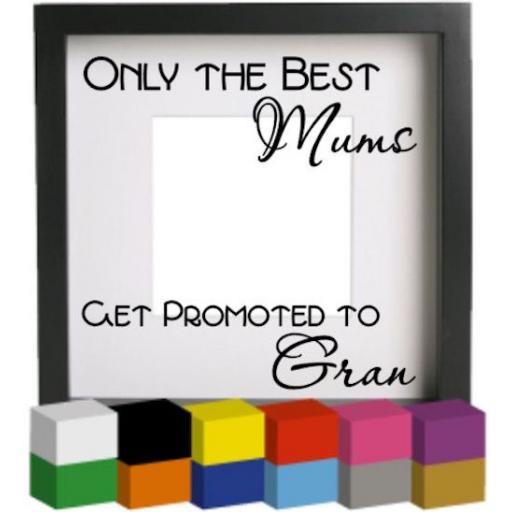 Only the Best Mums Photo Frame Decal / Sticker/ Graphic