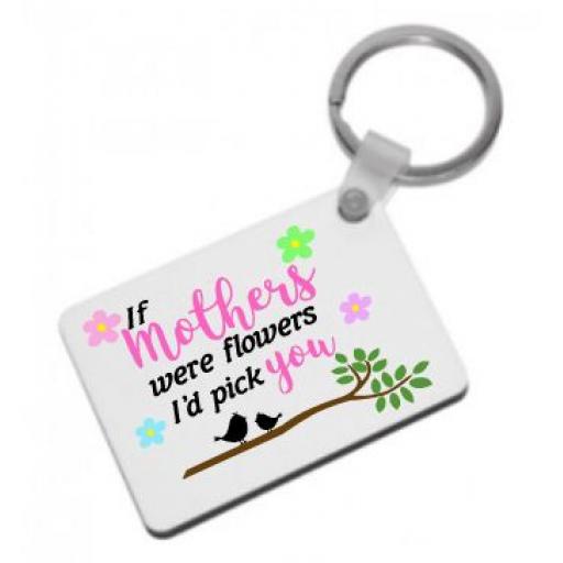 If Mothers were flowers I'd pick you Keyring