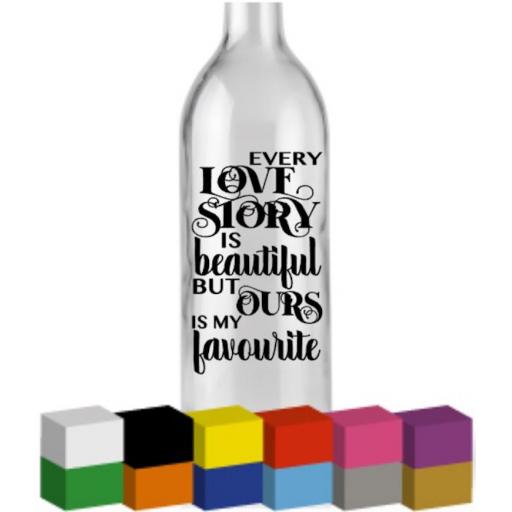 Every love story Bottle Vinyl Decal / Sticker / Graphic