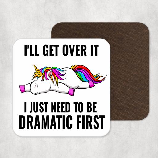 I'll get over it I just need to be dramatic first Coaster