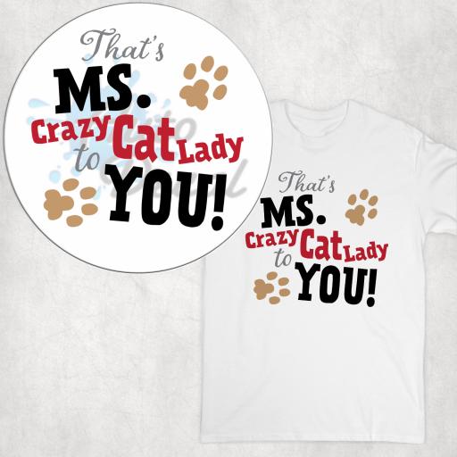 Its Miss / Ms / Mrs Crazy Cat Lady to You T-shirt, Hoodie or Vest